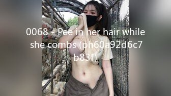 0068 - Pee in her hair while she combs (ph60a92d6c7b83f)