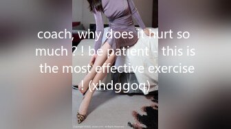 coach, why does it hurt so much？! be patient - this is the most effective exercise! (xhdggoq)