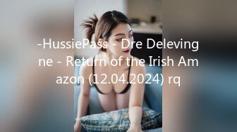 -HussiePass - Dre Delevingne - Return of the Irish Amazon (12.04.2024) rq