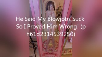 He Said My Blowjobs Suck So I Proved Him Wrong! (ph61d2314539250)