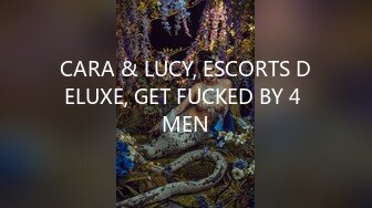 CARA & LUCY, ESCORTS DELUXE, GET FUCKED BY 4 MEN